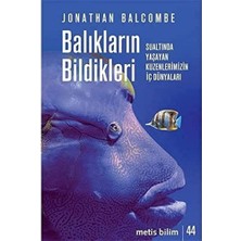 Balıkların Bildikleri: Sualtında Yaşayan Kuzenlerimizin Iç Dünyaları