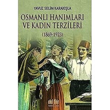 Osmanlı Hanımları ve Kadın Terzileri 1869 1923