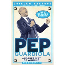 Pep Guardiola: Another Way Of Winning: The Biography