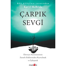 Çarpık Sevgi: Ebeveyn Narsisizminin Zararlı Etkilerinden Kurtulmak ve Iyileşmek