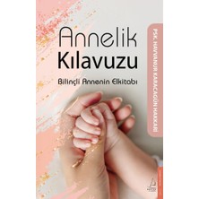 Annelik Kılavuzu: Bilinçli Annenin Elkitabı