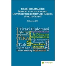 Ticari Diplomasi ile Ihracat ve Uluslararası Müteahhitlik Hizmetleri Ilişkisi: Türkiye Örneği: Teori, Tarihçe ve Türkiye Uygulamaları