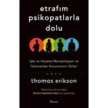 Etrafım Psikopatlarla Dolu: İşte ve Hayatta Manipülasyon ve İstismardan Korunmanın Yolları - Thomas Erikson