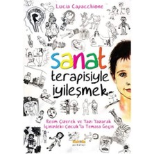 Sanat Terapisiyle Iyileşmek: Resim Çizerek ve Yazı Yazarak Içinizdeki Çocuk'la Temasa Geçin : Resim Çizerek ve Yazı Yazarak Içinizdeki Çocuk'la Temasa Geçin