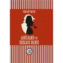 Abdülhamid ve Sherlock Holmes: Iı. Abdülhamid ve Sherlock Holmes'ü Yan Yana Getiren Tek Roman!