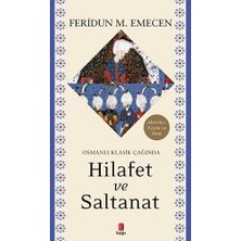 Osmanlı Klasik Çağında Hilafet ve Saltanat: Aktörler, Yazım ve Imaj