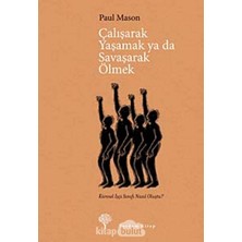 Çalışarak Yaşamak Yada Savaşarak Ölmek: Küresel Işçi Sınıfı Nasıl Oluştu?