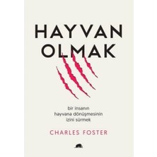 Hayvan Olmak: Bir Insanın Hayvana Dönüşmesinin Izini Sürmek
