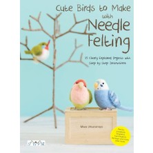 Cute Birds To Make With Needle Felting: 35 Clearly Explained Projects With Step By Step Instructions