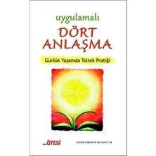 Uygulamalı Dört Anlaşma: Günlük Yaşamda Toltek Pratiği