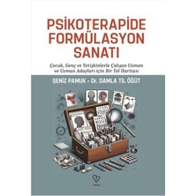 Psikoterapide Formülasyon Sanatı: Çocuk Genç ve Yetişkinlerle Çalışan Uzman ve Uzman Adayları Için