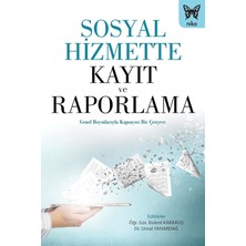 Sosyal Hizmette Kayıt ve Raporlama: Genel Boyutlarıyla Kapsayıcı Bir Çerçeve