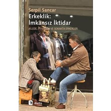 Erkeklik Imkansız Iktidar: Ailede, Piyasada ve Sokakta Erkekler