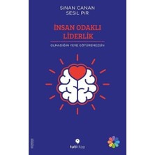 Insan Odaklı Liderlik: Olmadığın Yere Götüremezsin