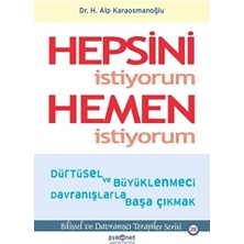 Hepsini Istiyorum Hemen Istiyorum: Dürtüsel ve Büyüklenmeci Davranışlarla Başa Çıkmak