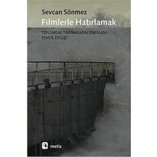 Filmlerle Hatırlamak Toplumsal Travmaların Sinemada Temsil Edilişi