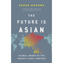 The Future Is Asian: Global Order In The Twenty-First Century