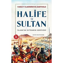 Halife ve Sultan: Islam'da Iktidarın Serüveni: Islam'da Iktidarın Serüveni