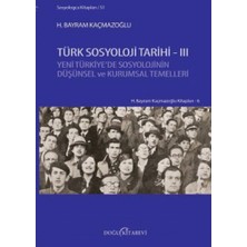 Türk Sosyoloji Tarihi - 3: Yeni Türkiye'de Sosyolojinin Düşünsel ve Kurumsal Temelleri : Yeni Türkiye'de Sosyolojinin Düşünsel ve Kurumsal Temelleri
