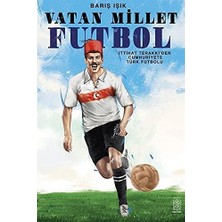 Vatan Millet Futbol: Ittihat ve Terakki’den Cumhuriyete Türk Futbolu