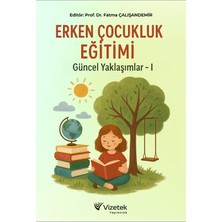 Vizetek Yayıncılık Erken Çocukluk Eğitimi ve Güncel Yaklaşımlar-I