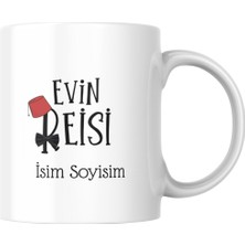 Evin Reisi ve Kişiye Özel Isim Soyisim Yazılı Baskılı Kupa Bardak, Özel Tasarım Baskılı Kupa Bardak