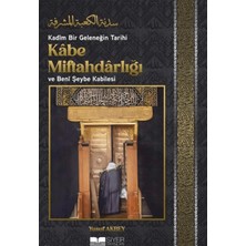 Siyer Yayınları Kadîm Bir Geleneğin Tarihi: Kâbe Miftahdârlığı ve Benî Şeybe Kabilesi