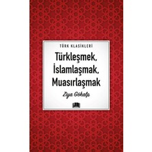 Türkleşmek, Islamlaşmak, Muasırlaşmak