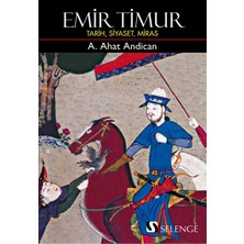 Selenge Yayınları Emir Timur Tarih, Siyaset, Miras Prof. Dr. A. Ahat Andican