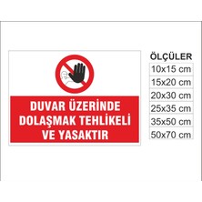 Duvar Üzerinde Dolaşmak Yasaktır, Isg Uyarı ve  Ikaz Levhası 3mm Dekota