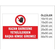 Kazan Dairesine Yetkiliden Başkası Giremez, Isg Uyarı ve  Ikaz Levhası 3mm Dekota