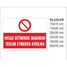 Mesai Bitiminde Makinanı Teslim Etmeden Ayrılma, Isg Uyarı ve  Ikaz Levhası 3mm Dekota