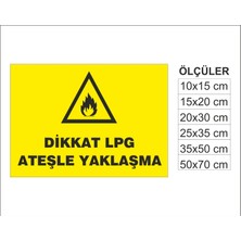 Dikkat Lpg Ateşle Yaklaşma, Isg Uyarı ve  Ikaz Levhası 3mm Dekota