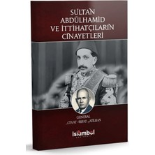 İslâmbol Yayınları Sultan Abdülhamid ve Ittihatçıların Cinayetleri