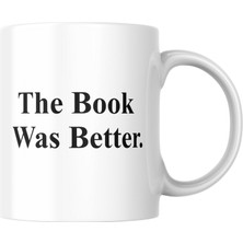 Taketshirt The Book Was Better Baskılı Kupa Bardak Komik Yazılı Esprili Hediyelik Çay Kahve Kupası Coffee Mug