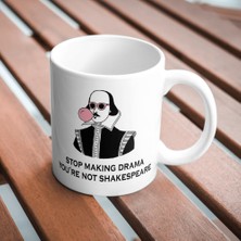 Taketshirt Stop Making Drama You're Not Shakespeare Komik Baskılı Kupa Bardak Hediyelik Çay Kahve Kupası Coffee Mug