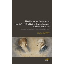 Eski Yeni Yayınları Ibn Hazm ve Levinas’ta ‘benlik’ ve Benlikten Kaynaklanan  ahlaki Sorunlar