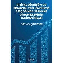Serüven Yayınevi Dijital Dönüşüm ve Finansal Yapı: Endüstri 5.0 Çağında Sermaye Dinamiklerinin Yeniden Inşası