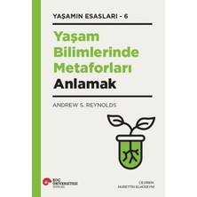 Koç Üniversitesi Yayınları Yaşam Bilimlerinde Metaforları Anlamak Yaşamın Esasları – 6 - Andrew S. Reynolds