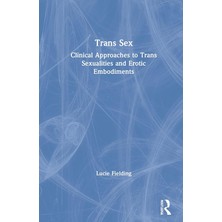 Avery Trans Sex: Clinical Approaches To Trans Sexualities And Erotic Embodiments