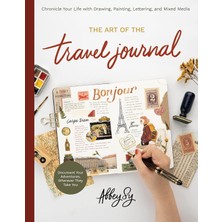 Quarry Books Art Of The Travel Journal: Chronicle Your Life With Drawing, Painting, Lettering, And Mixed Media -