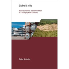 Mıt Press Global Shifts: Business, Politics, And Deforestation In A Changing World Economy