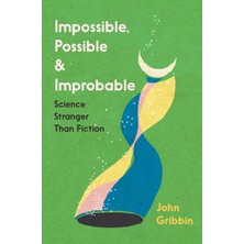 Icon Books Impossible, Possible, And Improbable: Science Stranger Than Fiction