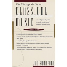 The Vintage Guide To Classical Music: An Indispensable Guide For Understanding And Enjoying Classica