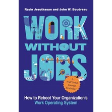 Mıt Press Work Without Jobs: How To Reboot Your Organization's Work Operating System