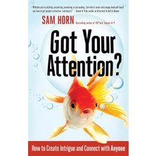 Got Your Attention?: How To Create Intrigue And Connect With Anyone