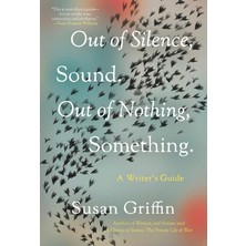 Out Of Silence, Sound. Out Of Nothing, Something.: A Writers Guide