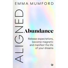 Watkins Publishing Aligned Abundance: Release Expectations, Become Magnetic And Manifest The Life Of Your Dreams