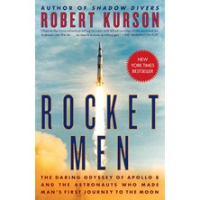 Rocket Men: The Daring Odyssey Of Apollo 8 And The Astronauts Who Made Man's First Journey To The Mo