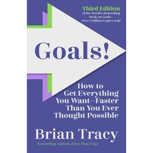 Goals! Third Edition: How To Get Everything You Want Faster Than You Ever Thought Possible